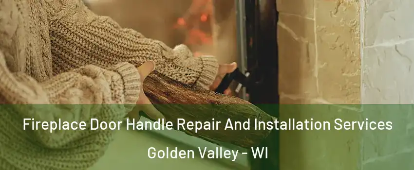 Fireplace Door Handle Repair And Installation Services Golden Valley - WI