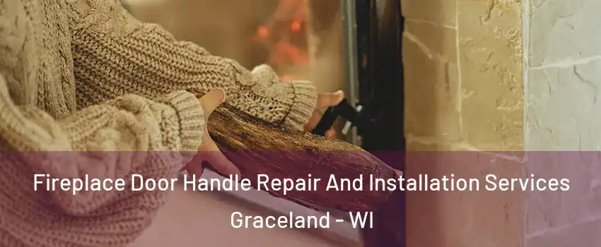 Fireplace Door Handle Repair And Installation Services Graceland - WI