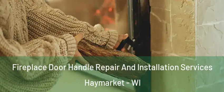 Fireplace Door Handle Repair And Installation Services Haymarket - WI