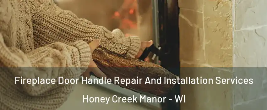 Fireplace Door Handle Repair And Installation Services Honey Creek Manor - WI