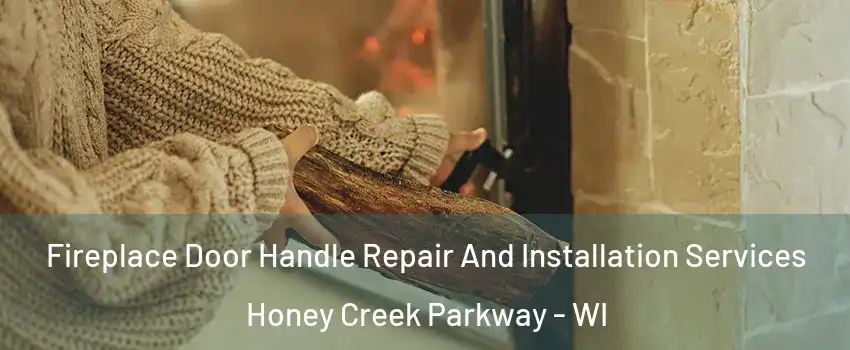 Fireplace Door Handle Repair And Installation Services Honey Creek Parkway - WI