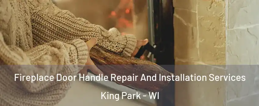 Fireplace Door Handle Repair And Installation Services King Park - WI