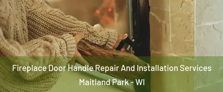 Fireplace Door Handle Repair And Installation Services Maitland Park - WI