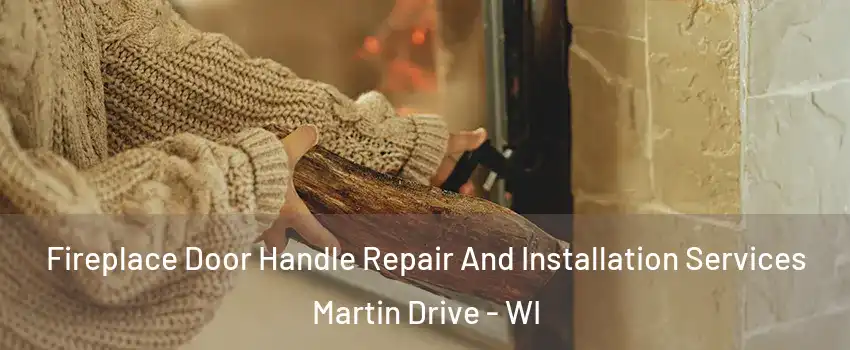 Fireplace Door Handle Repair And Installation Services Martin Drive - WI