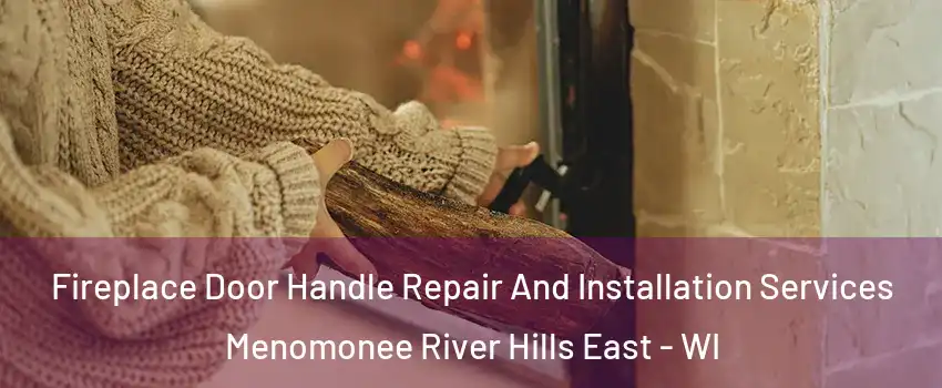 Fireplace Door Handle Repair And Installation Services Menomonee River Hills East - WI