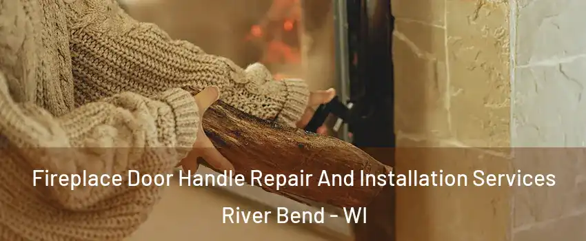 Fireplace Door Handle Repair And Installation Services River Bend - WI