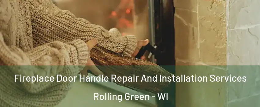 Fireplace Door Handle Repair And Installation Services Rolling Green - WI