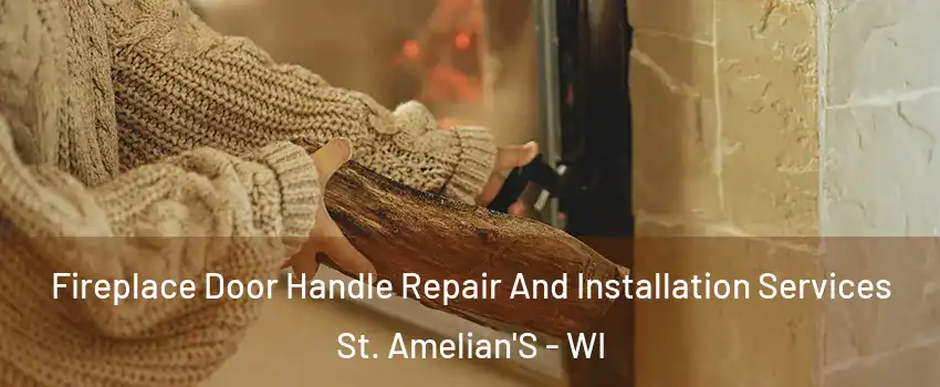 Fireplace Door Handle Repair And Installation Services St. Amelian'S - WI