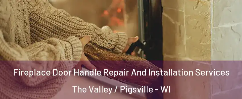 Fireplace Door Handle Repair And Installation Services The Valley / Pigsville - WI