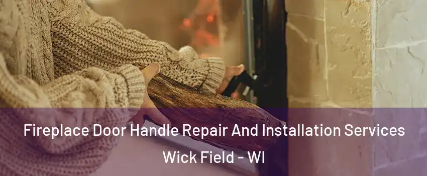 Fireplace Door Handle Repair And Installation Services Wick Field - WI