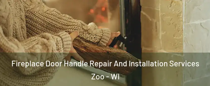 Fireplace Door Handle Repair And Installation Services Zoo - WI