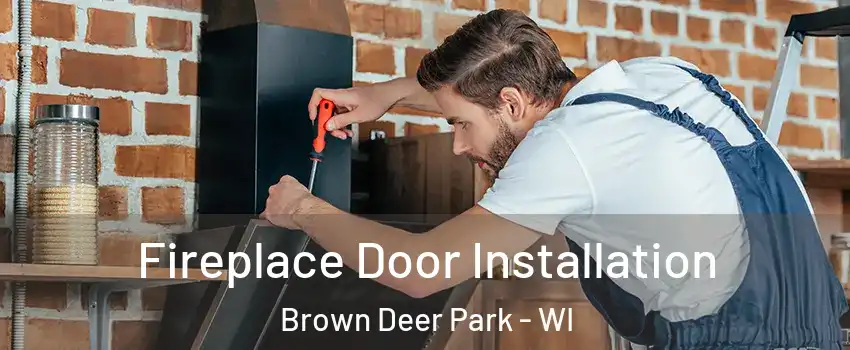 Fireplace Door Installation Brown Deer Park - WI