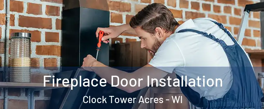 Fireplace Door Installation Clock Tower Acres - WI