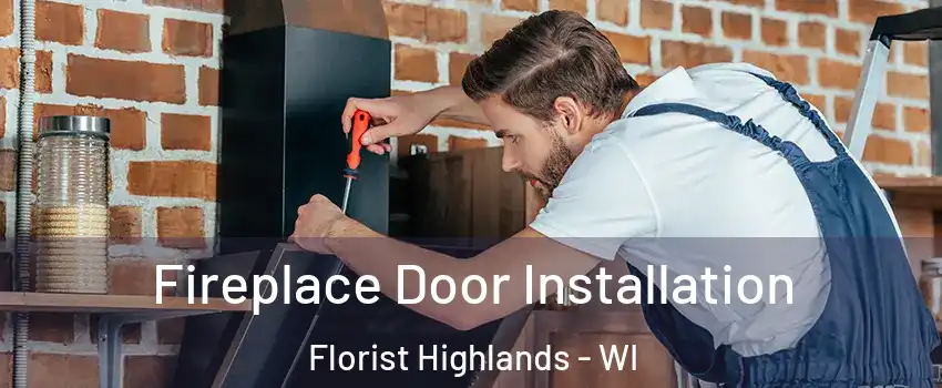 Fireplace Door Installation Florist Highlands - WI