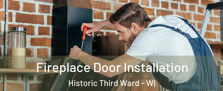 Fireplace Door Installation Historic Third Ward - WI