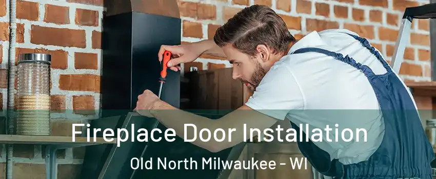 Fireplace Door Installation Old North Milwaukee - WI