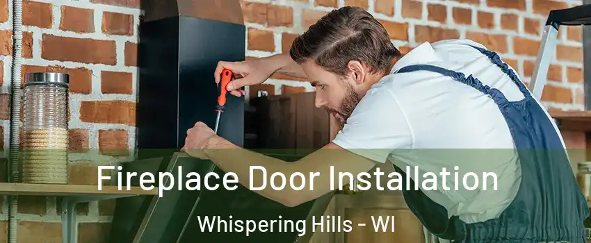 Fireplace Door Installation Whispering Hills - WI