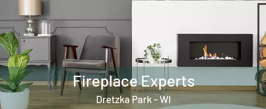 Fireplace Experts Dretzka Park - WI