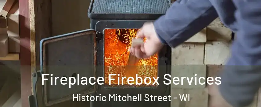 Fireplace Firebox Services Historic Mitchell Street - WI