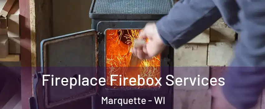 Fireplace Firebox Services Marquette - WI