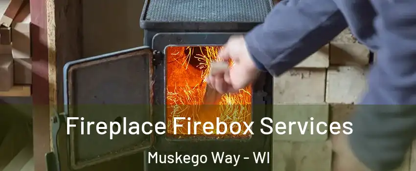 Fireplace Firebox Services Muskego Way - WI