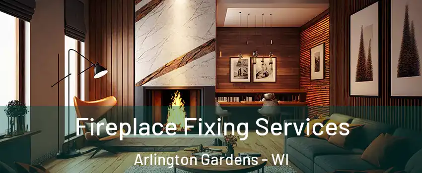 Fireplace Fixing Services Arlington Gardens - WI