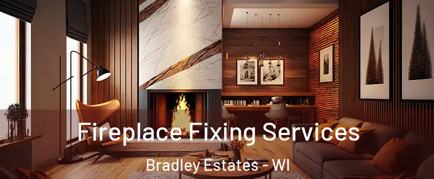 Fireplace Fixing Services Bradley Estates - WI