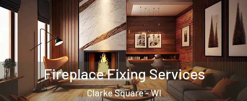 Fireplace Fixing Services Clarke Square - WI