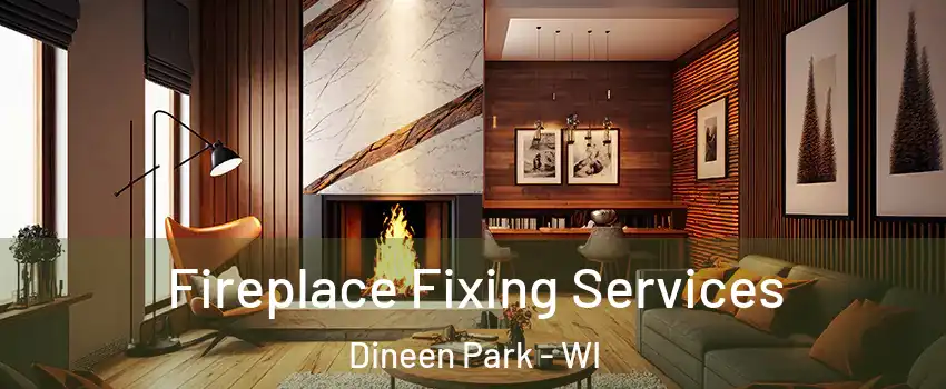 Fireplace Fixing Services Dineen Park - WI