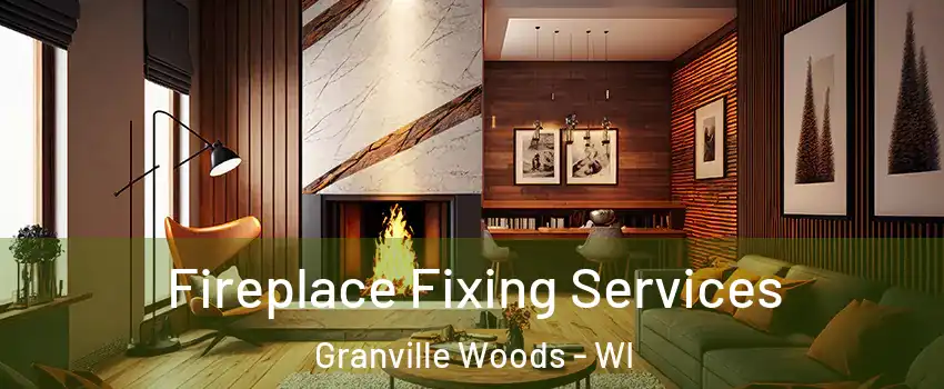 Fireplace Fixing Services Granville Woods - WI