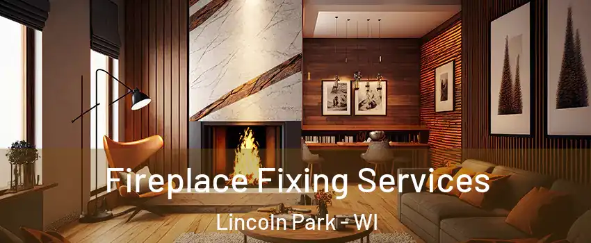 Fireplace Fixing Services Lincoln Park - WI