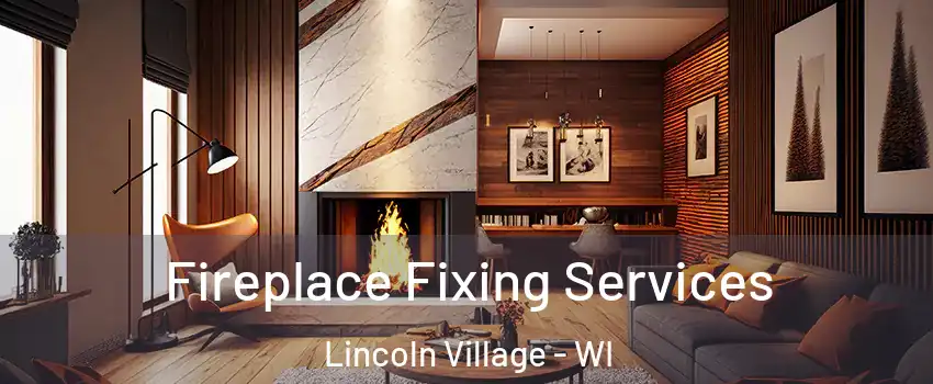 Fireplace Fixing Services Lincoln Village - WI