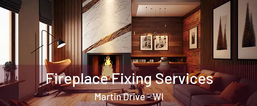 Fireplace Fixing Services Martin Drive - WI