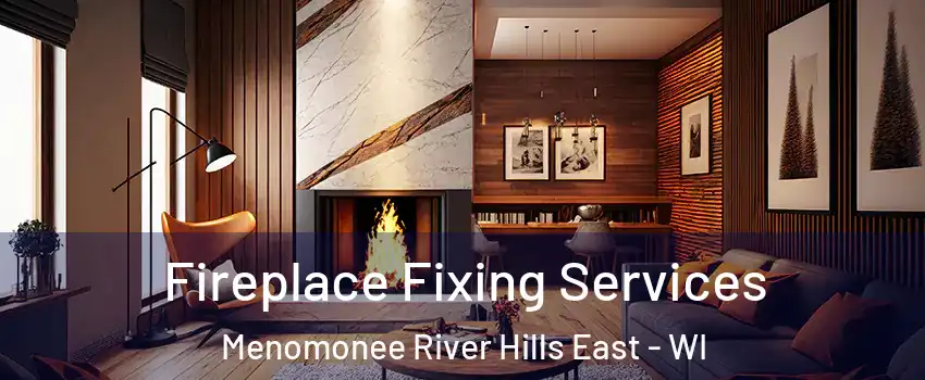 Fireplace Fixing Services Menomonee River Hills East - WI