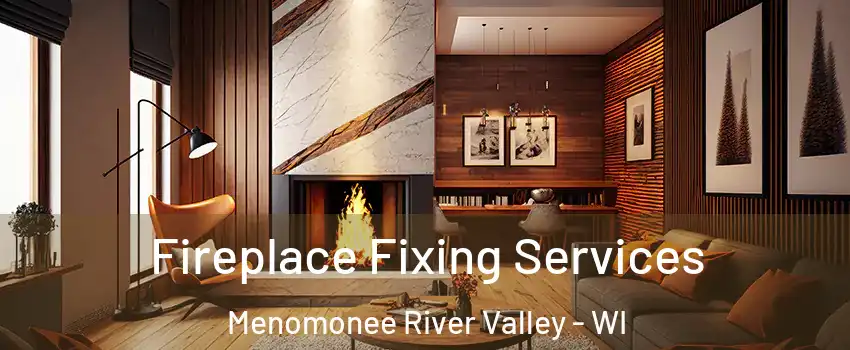 Fireplace Fixing Services Menomonee River Valley - WI