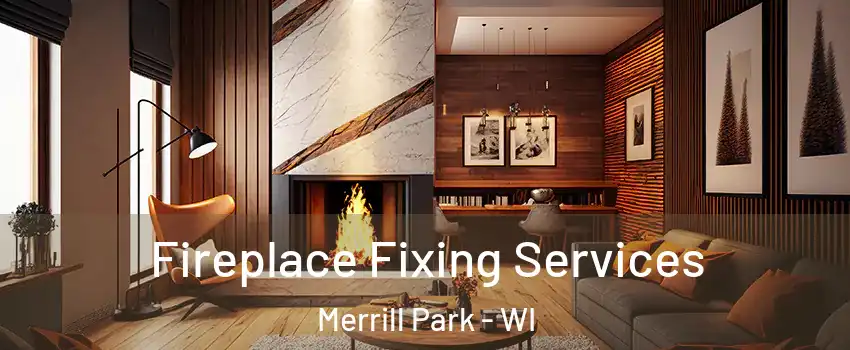 Fireplace Fixing Services Merrill Park - WI