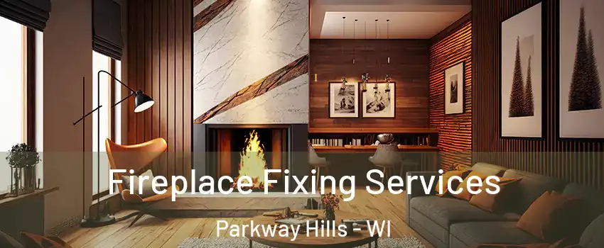 Fireplace Fixing Services Parkway Hills - WI