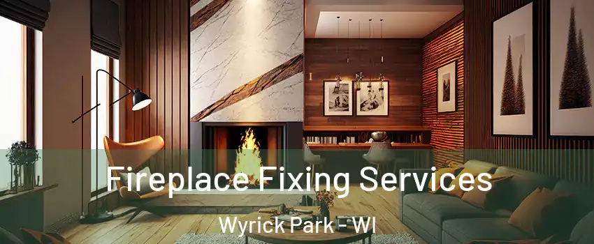 Fireplace Fixing Services Wyrick Park - WI