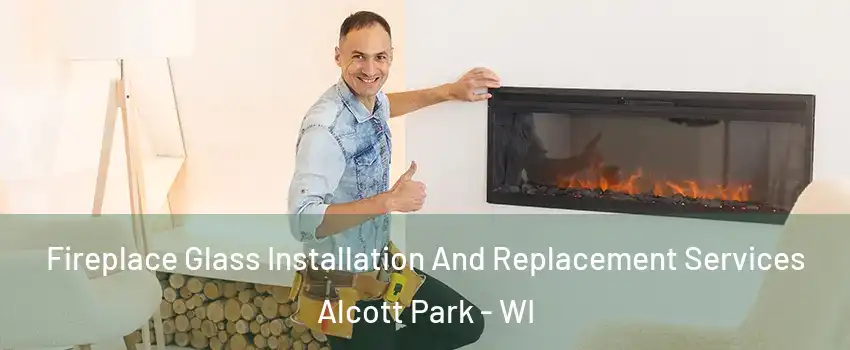 Fireplace Glass Installation And Replacement Services Alcott Park - WI