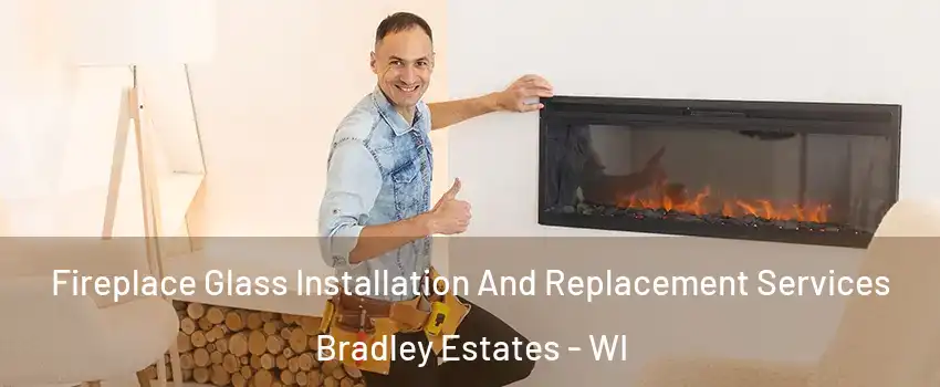 Fireplace Glass Installation And Replacement Services Bradley Estates - WI