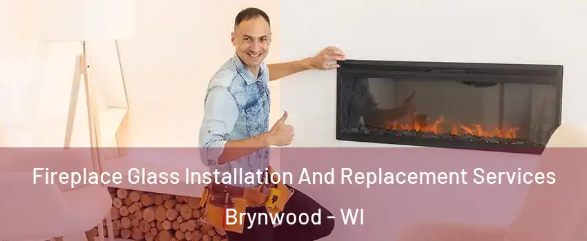 Fireplace Glass Installation And Replacement Services Brynwood - WI