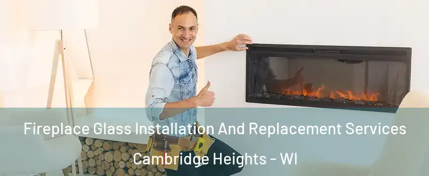 Fireplace Glass Installation And Replacement Services Cambridge Heights - WI