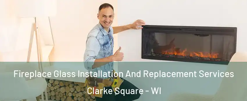 Fireplace Glass Installation And Replacement Services Clarke Square - WI