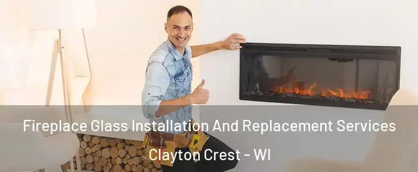 Fireplace Glass Installation And Replacement Services Clayton Crest - WI