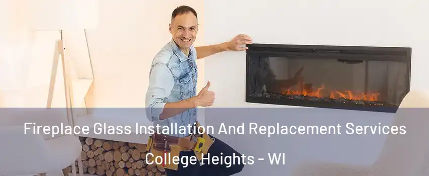 Fireplace Glass Installation And Replacement Services College Heights - WI