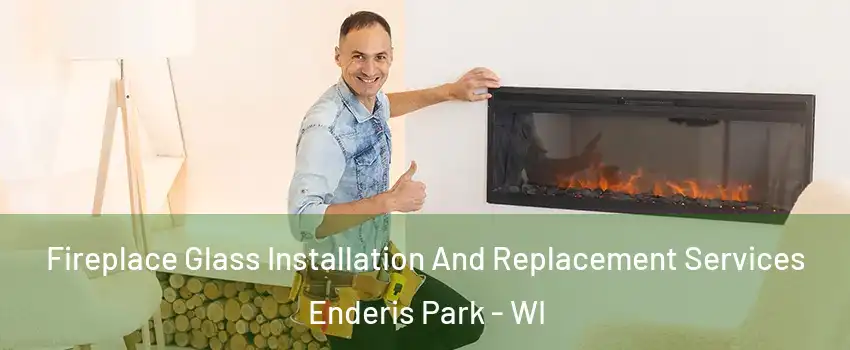 Fireplace Glass Installation And Replacement Services Enderis Park - WI