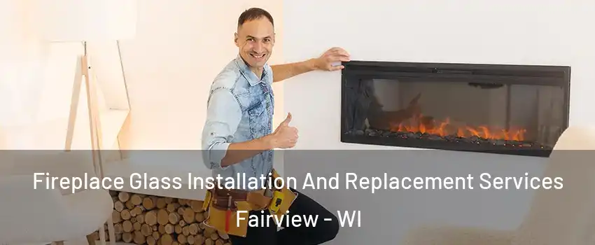 Fireplace Glass Installation And Replacement Services Fairview - WI