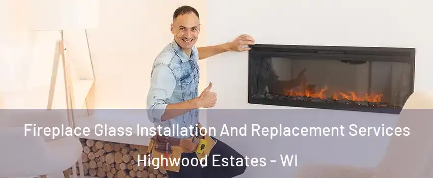 Fireplace Glass Installation And Replacement Services Highwood Estates - WI