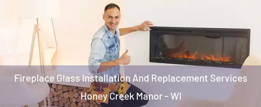 Fireplace Glass Installation And Replacement Services Honey Creek Manor - WI