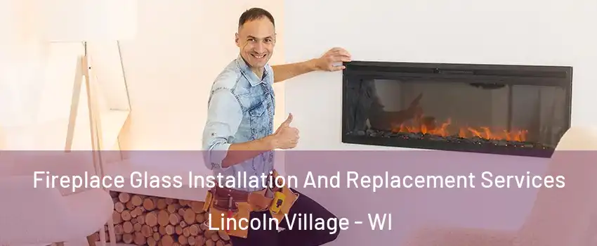 Fireplace Glass Installation And Replacement Services Lincoln Village - WI